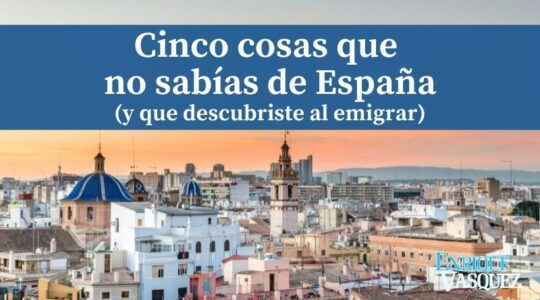 Cinco cosas que ni sospechaba de España y que descubrí al emigrar